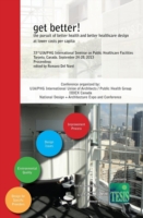 get better! the pursuit of better health and better healthcare design at lower costs per capita. Proceedings of the 33rd UIA/PHG International Seminar on Public Healthcare Facilities - Toronto, Canada. September 24-28, 2013
