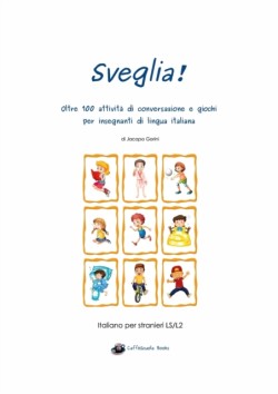 Sveglia! Oltre 100 attivita di conversazione e giochi per insegnanti di lingua italiana