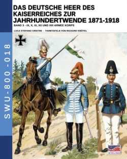 Deutsche Heer des Kaiserreiches zur Jahrhundertwende 1871-1918 - Band 3