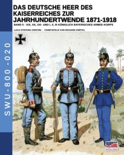 Deutsche Heer des Kaiserreiches zur Jahrhundertwende 1871-1918 - Band 5