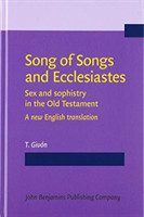 Song of Songs and Ecclesiastes Sex and sophistry in the Old Testament - A new English translation