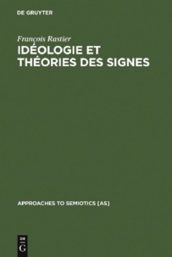 Idéologie Et Théorie Des Signes Analyse Structurale Des Elements d'Ideologie d'Antoine-Louis-Claude Destutt de Tracy