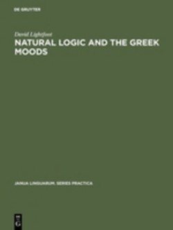 Natural Logic and the Greek Moods The Nature of the Subjunctive and Optative in Classical Greek