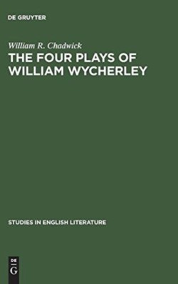 four plays of William Wycherley A study in the development of a dramatist