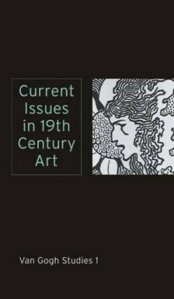 Current Issues in 19th Century Art: Van Gogh Studies 1