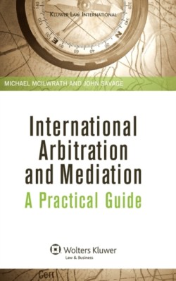 International Arbitration and Mediation: A Practical Guide A Practical Guide