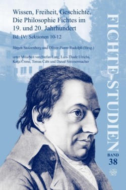 Wissen, Freiheit, Geschichte: Die Philosophie Fichtes im 19. und 20. Jahrhundert. Band IV