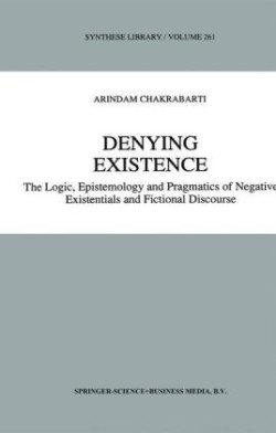 Denying Existence The Logic, Epistemology and Pragmatics of Negative Existentials and Fictional Discourse