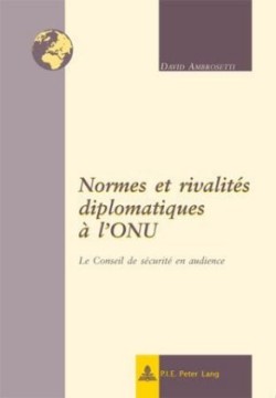 Normes Et Rivalités Diplomatiques À l'Onu