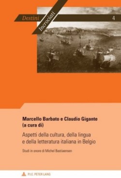 Aspetti Della Cultura, Della Lingua E Della Letteratura Italiana in Belgio Studi in Onore Di Michel Bastiaensen