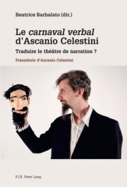 Le «Carnaval Verbal» d'Ascanio Celestini Traduire Le Theatre de Narration ?- Preambule d'Ascanio Celestini