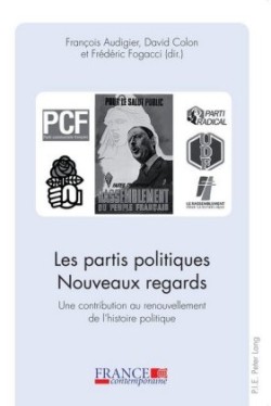 Partis Politiques. Nouveaux Regards. Une Contribution Au Renouvellement De L'histoire Politique