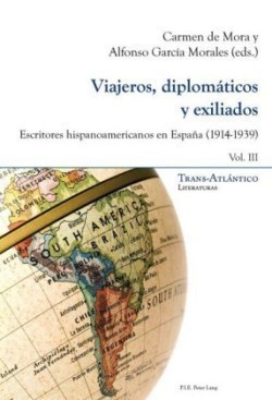 Viajeros, Diplomáticos Y Exiliados Escritores Hispanoamericanos En Espana (1914-1939) - Vol. III