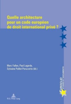 Quelle Architecture Pour Un Code Européen de Droit International Privé ?