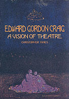 Edward Gordon Craig: A Vision of Theatre