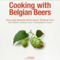 Cooking with Belgian Beers: Great Recipes Flavoured with the Famous 'Westhoek' Beers