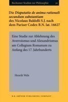 Disputatio de anima rationali secundum substantiam des Nicolaus Baldelli S.J. nach dem Pariser Codex B.N. lat. 16627