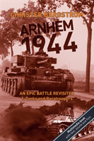 Arnhem 1944 - an Epic Battle Revisited