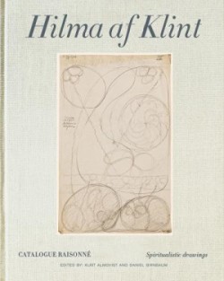 Hilma af Klint Catalogue Raisonné Volume I: Spiritualistic Drawings (1896-1905)