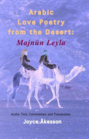 Arabic Love Poetry from the Desert Majnun Leyla, Arabic Text, Commentary and Translations