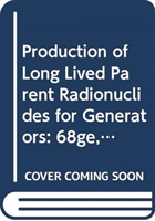 Production of Long Lived Parent Radionuclides for Generators