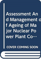 Assessment and Management of Ageing of Major Nuclear Power Plant Components Important to Safety