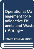 Operational Management for Radioactive Effluents and Wastes Arising in Nuclear Power Plants