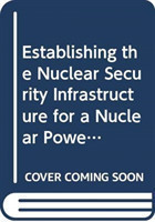 Establishing the Nuclear Security Infrastructure for a Nuclear Power Programme (French)