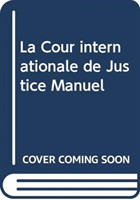 La Cour internationale de Justice Manuel