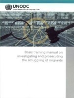 Basic training manual on investigating and prosecuting the smuggling of migrants