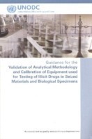 Guidance for the Validation of Analytical Methodology and Calibration of Equipment used for Testing of Illicit Drugs in Seized Materials and Biological Specimens