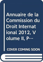 Annuaire de la Commission du Droit International 2012, Volume II, Partie 2