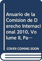 Anuario de la Comisión de Derecho Internacional 2010, Volume II, Parte 2