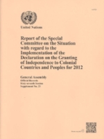 Report of the Special Committee on the Situation with regard to the Implementation of the Declaration on the Granting of Independence to Colonial Countries and Peoples for 2012