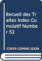 Recueil des Traités Index Cumulatif Number 52