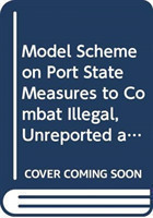 Model scheme on port state measures to combat illegal, unreported and unregulated fishing