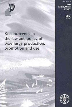 Recent trends in the law and policy of bioenergy production, promotion and use (FAO legislative study)
