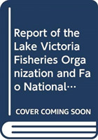 Report of the Lake Victoria Fisheries Organization and FAO National Stakeholders' Workshops on Fishing Effort and Capacity on Lake Victoria (FAO Fisheries and Aquaculture Report)