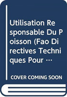 Utilisation Responsable Du Poisson (Fao Circulaires Sur Les Peches)