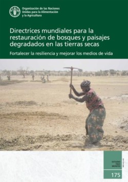Directrices Mundiales para la Restauración de Bosques y Paisajes Degradados en las Tierras Secas