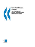 Why Fish Piracy Persists, the Economics of Illegal, Unreported and Unregulated Fishing