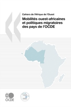 Cahiers De L'Afrique De L'Ouest Mobilites Ouest-africaines Et Politiques Migratoires Des Pays De L'OCDE
