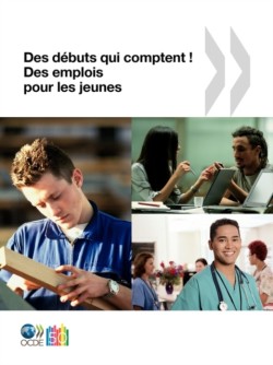 Des emplois pour les jeunes/Jobs for Youth Des débuts qui comptent ! Des emplois pour les jeunes