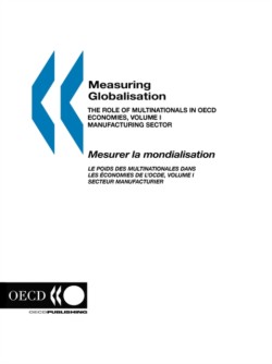 Measuring Globalisation: the Role of Multinationals in Oecd Economies, Volume I. Manufacturing Sector 2001 Edition-Mesurer La Mondialisation: Le Poids DES Multinationales Dans Les ?Conomies De L'Ocde: