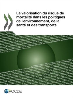 Valorisation Du Risque de Mortalite Dans Les Politiques de L'Environnement, de La Sante Et Des Transports