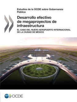 Estudios de la OCDE sobre Gobernanza Pública Desarrollo efectivo de megaproyectos de infraestructura