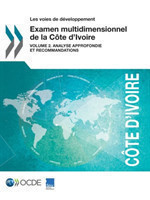 Les Voies de Developpement Examen Multidimensionnel de la Cote d'Ivoire Volume 2. Analyse Approfondie Et Recommandations