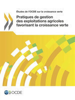 Études de l'OCDE sur la croissance verte Pratiques de gestion des exploitations agricoles favorisant la croissance verte