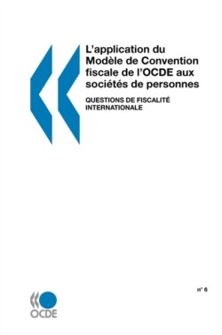 L'Application Du Mod?Le De Convention Fiscale De L'Ocde Aux Soci?t?s De Personnes: Questions De Fiscalit? Internationale N 6
