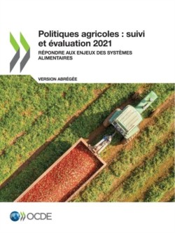 Politiques Agricoles: Suivi Et Évaluation 2021 (Version Abrégée) Répondre Aux Enjeux Des Systèmes Alimentaires